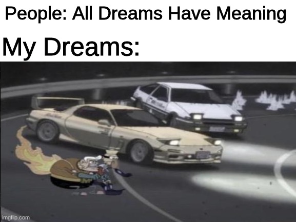 People: All Dreams Have Meaning; My Dreams: | image tagged in memes,spongebob,dreams | made w/ Imgflip meme maker