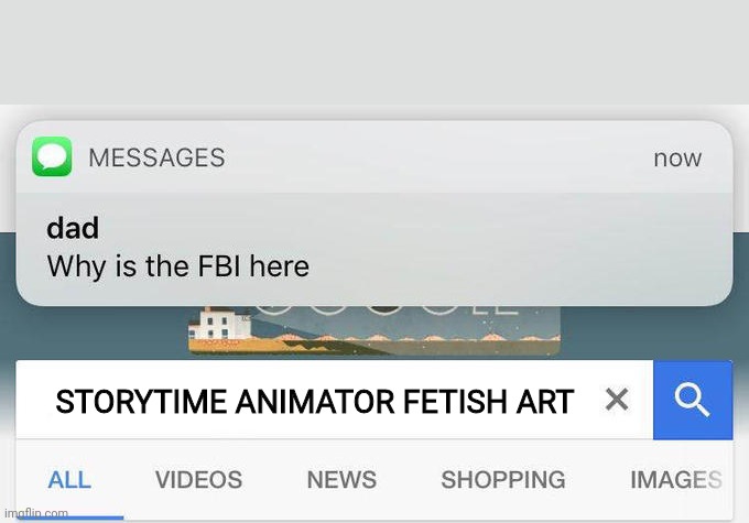 Never Search That Up | STORYTIME ANIMATOR FETISH ART | image tagged in why is the fbi here,storytime animators,fetish | made w/ Imgflip meme maker