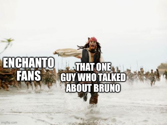 We dont talk about Bruno |  ENCHANTO FANS; THAT ONE GUY WHO TALKED ABOUT BRUNO | image tagged in memes,jack sparrow being chased | made w/ Imgflip meme maker