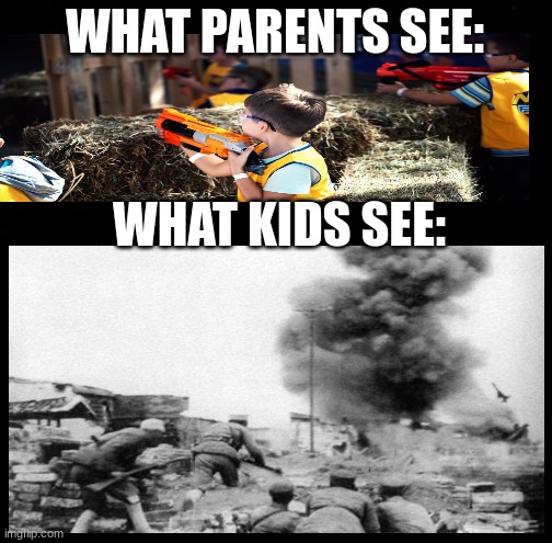 I bet this is what other kids see | WHAT PARENTS SEE:; WHAT KIDS SEE: | image tagged in memes,nerf,wars | made w/ Imgflip meme maker