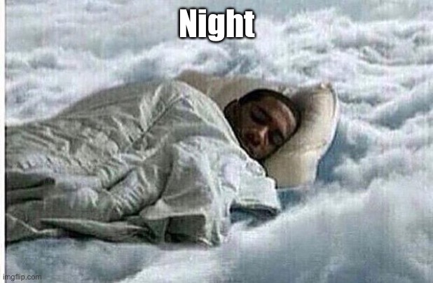 How I Sleep | Night | image tagged in how i sleep | made w/ Imgflip meme maker