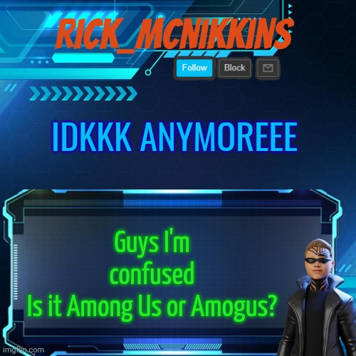 2nd Announcement | IDKKK ANYMOREEE; Guys I'm confused
Is it Among Us or Amogus? | image tagged in 2nd announcement | made w/ Imgflip meme maker