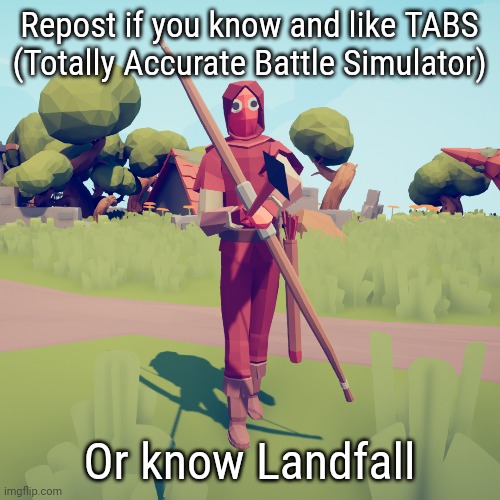Image Title | Repost if you know and like TABS (Totally Accurate Battle Simulator); Or know Landfall | image tagged in image tags | made w/ Imgflip meme maker