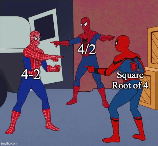 4-2, 4/2, Square Root of 4 | 4/2; 4-2; Square Root of 4 | image tagged in spider man triple | made w/ Imgflip meme maker