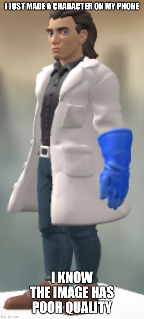 I JUST MADE A CHARACTER ON MY PHONE; I KNOW THE IMAGE HAS POOR QUALITY | image tagged in christopher green | made w/ Imgflip meme maker