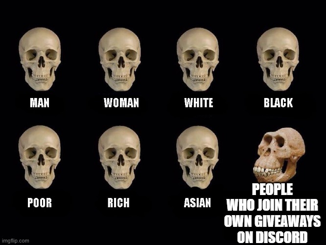 Their giveaways backfire when they win lol | PEOPLE WHO JOIN THEIR OWN GIVEAWAYS ON DISCORD | image tagged in empty skulls of truth | made w/ Imgflip meme maker