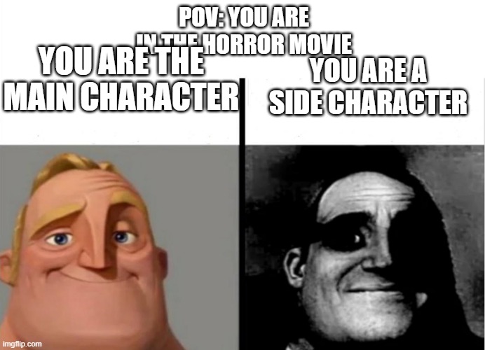 Teacher's Copy | POV: YOU ARE IN THE HORROR MOVIE; YOU ARE THE MAIN CHARACTER; YOU ARE A SIDE CHARACTER | image tagged in teacher's copy | made w/ Imgflip meme maker