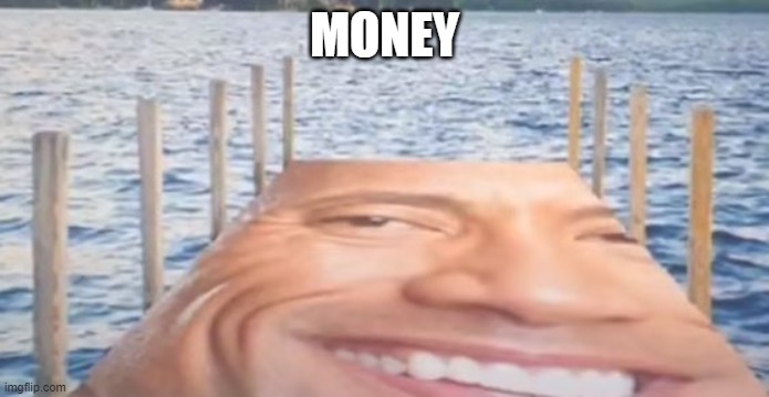 MONEY | image tagged in the rock bridge | made w/ Imgflip meme maker