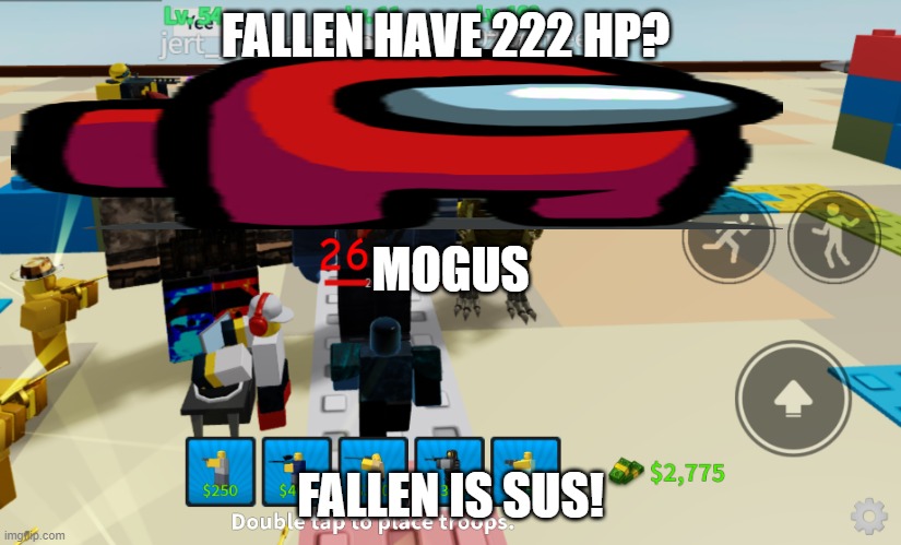 fallen is sus | FALLEN HAVE 222 HP? MOGUS; FALLEN IS SUS! | image tagged in tower defense simulator | made w/ Imgflip meme maker