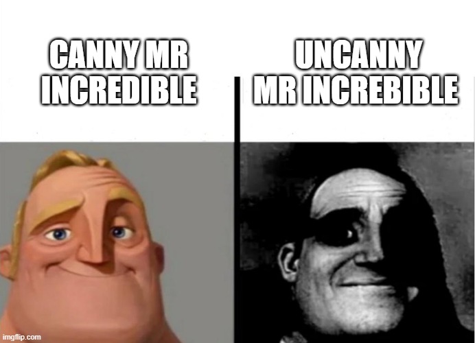 Teacher's Copy | UNCANNY MR INCREBIBLE; CANNY MR INCREDIBLE | image tagged in teacher's copy | made w/ Imgflip meme maker