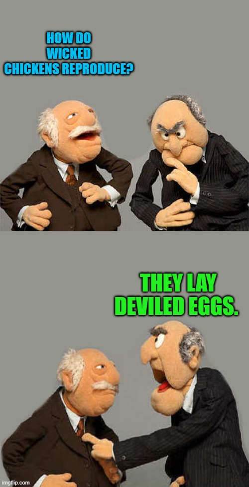 dad joke | HOW DO WICKED CHICKENS REPRODUCE? THEY LAY DEVILED EGGS. | image tagged in evil chickens,deviled eggs | made w/ Imgflip meme maker