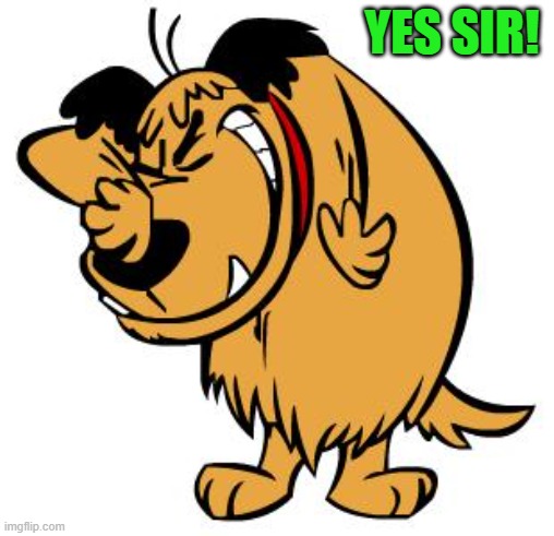 laughing | YES SIR! | image tagged in laughing | made w/ Imgflip meme maker