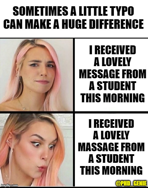 A little typo | SOMETIMES A LITTLE TYPO CAN MAKE A HUGE DIFFERENCE; I RECEIVED A LOVELY MESSAGE FROM A STUDENT THIS MORNING; I RECEIVED A LOVELY MASSAGE FROM A STUDENT THIS MORNING; @PHD_GENIE | image tagged in marzia good bad | made w/ Imgflip meme maker
