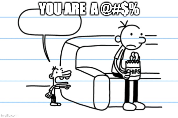ploopy blank | YOU ARE  A @#$% | image tagged in ploopy blank | made w/ Imgflip meme maker