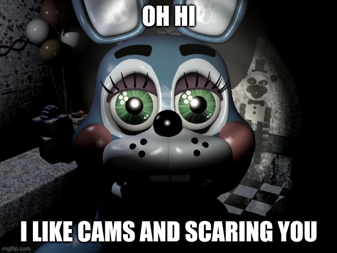 hehehe bonny |  OH HI; I LIKE CAMS AND SCARING YOU | image tagged in toy bonnie looking at camera | made w/ Imgflip meme maker