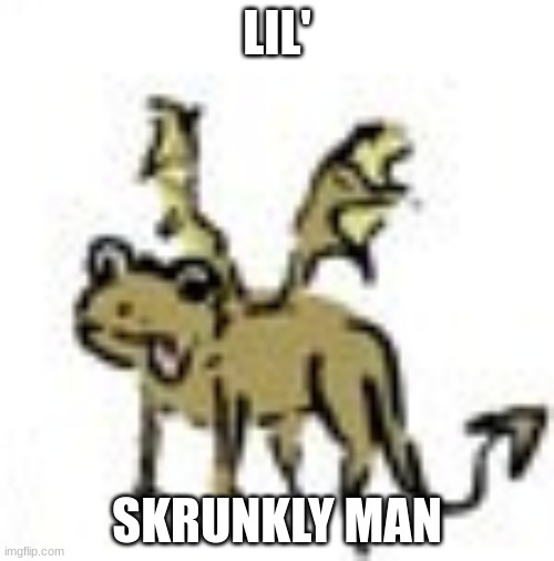 carlo is a lil skrunkly man | LIL'; SKRUNKLY MAN | image tagged in memes | made w/ Imgflip meme maker