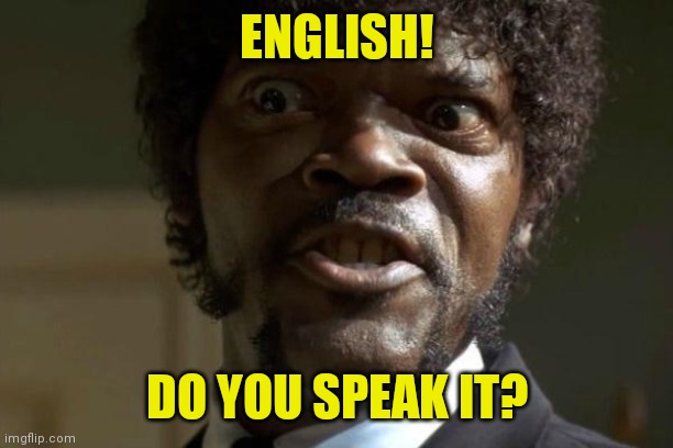 Pulp Fiction - Jules | ENGLISH! DO YOU SPEAK IT? | image tagged in pulp fiction - jules | made w/ Imgflip meme maker
