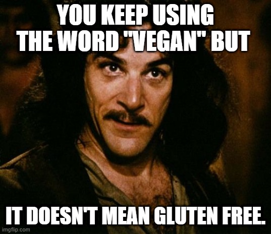 You keep using that word | YOU KEEP USING THE WORD "VEGAN" BUT; IT DOESN'T MEAN GLUTEN FREE. | image tagged in you keep using that word | made w/ Imgflip meme maker