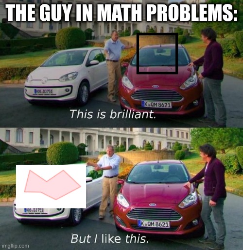 dave just choose a normal shape for your garden please | THE GUY IN MATH PROBLEMS: | image tagged in this good but this better,math,shapes,memes | made w/ Imgflip meme maker