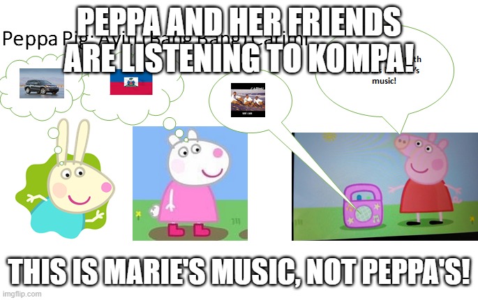 Peppa Pig Ayiti (Bang Bang) Carimi | PEPPA AND HER FRIENDS ARE LISTENING TO KOMPA! THIS IS MARIE'S MUSIC, NOT PEPPA'S! | image tagged in peppa pig,haiti,celebration,friendship | made w/ Imgflip meme maker
