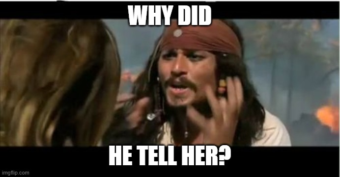 Bruno says it looks like rain... | WHY DID; HE TELL HER? | image tagged in memes,why is the rum gone,pirates of the carribean,we don't talk about bruno,encanto | made w/ Imgflip meme maker