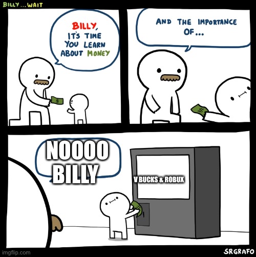 Billy no | NOOOO BILLY; V BUCKS & ROBUX | image tagged in billy no | made w/ Imgflip meme maker