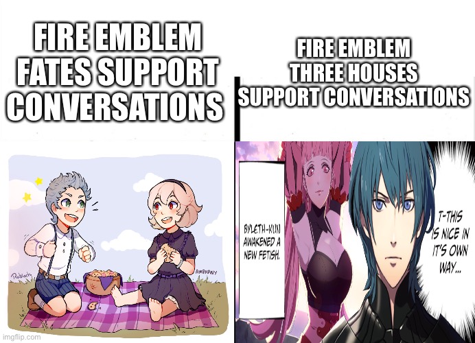 Which is wholesome and which is not? | FIRE EMBLEM FATES SUPPORT CONVERSATIONS; FIRE EMBLEM THREE HOUSES SUPPORT CONVERSATIONS | image tagged in funny memes,memes,fire emblem fates | made w/ Imgflip meme maker