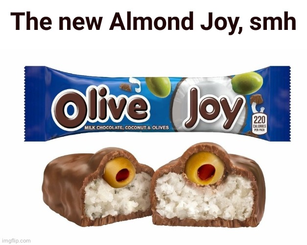 Olive Joy | The new Almond Joy, smh | image tagged in comment section,comments,comment,memes,olive,joy | made w/ Imgflip meme maker