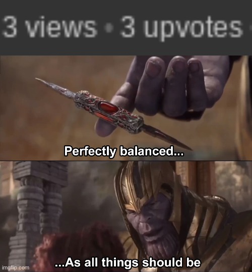 image tagged in thanos perfectly balanced as all things should be | made w/ Imgflip meme maker