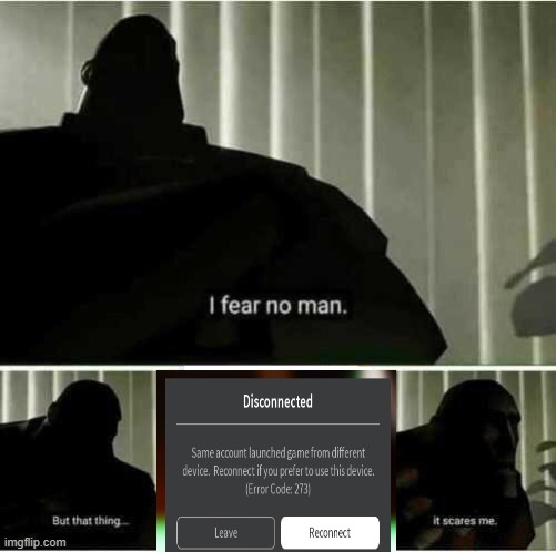 i get scared when i see it | image tagged in i fear no man | made w/ Imgflip meme maker