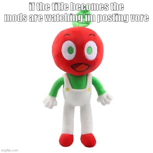 Im watching you(mod note- the mods are watching) | if the title becomes the mods are watching im posting vore | image tagged in andy plushie | made w/ Imgflip meme maker