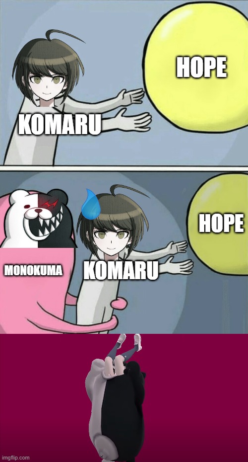 Despair time | HOPE; KOMARU; HOPE; MONOKUMA; KOMARU | image tagged in memes,running away balloon,danganronpa | made w/ Imgflip meme maker