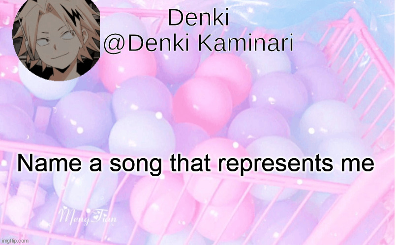 Denki announcement 3 | Name a song that represents me | image tagged in denki announcement 3 | made w/ Imgflip meme maker