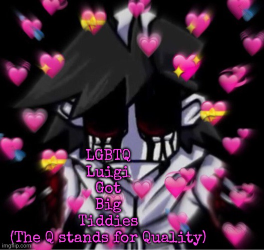I'm love mine Gold | LGBTQ
Luigi
Got
Big
Tiddies
(The Q stands for Quality) | image tagged in i'm love mine gold | made w/ Imgflip meme maker