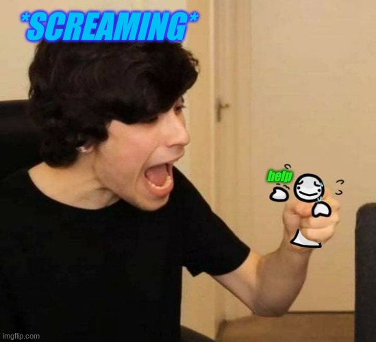 *demon george screaming intensifies* | *SCREAMING*; help | image tagged in dream smp | made w/ Imgflip meme maker