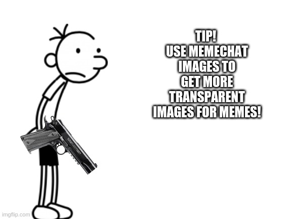Blank White Template | TIP! 
USE MEMECHAT IMAGES TO GET MORE TRANSPARENT IMAGES FOR MEMES! | image tagged in blank white template | made w/ Imgflip meme maker