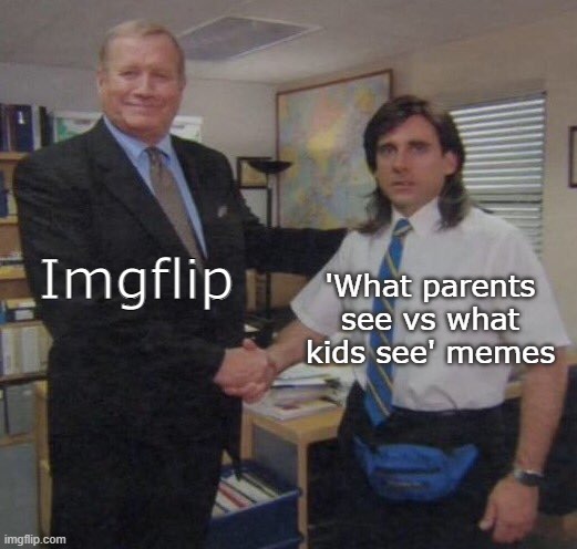 Not that I have a problem with it but.. the majority of my front page was 'what parents see vs what kids see' memes. :)) | Imgflip; 'What parents see vs what kids see' memes | image tagged in the office congratulations,true dat,so i got that goin for me which is nice,oh wow are you actually reading these tags | made w/ Imgflip meme maker