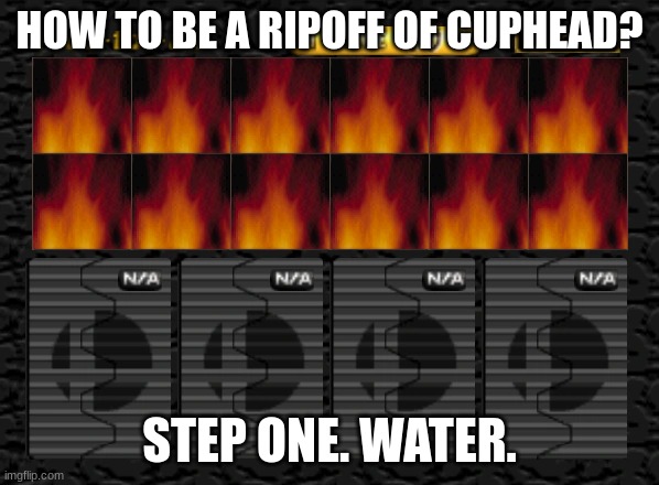 Smash 64 Character Select | HOW TO BE A RIPOFF OF CUPHEAD? STEP ONE. WATER. | image tagged in smash 64 character select | made w/ Imgflip meme maker