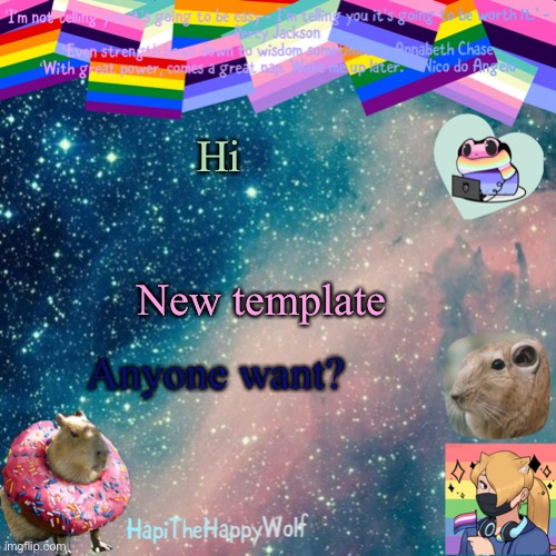 Hi; New template; Anyone want? | image tagged in hapithehappywolf template v 920482928184 | made w/ Imgflip meme maker