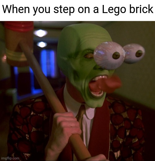Achilles' heel of the Mask | When you step on a Lego brick | image tagged in the mask,lego,lego brick,stepping on a lego,jim carrey,relatable memes | made w/ Imgflip meme maker