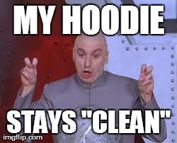 MY HOODIE STAYS "CLEAN" | made w/ Imgflip meme maker