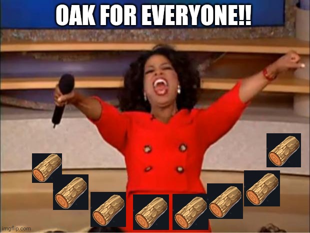 Oprah You Get A Meme | OAK FOR EVERYONE!! | image tagged in memes,oprah you get a | made w/ Imgflip meme maker
