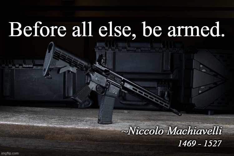 Do you know what the irony is? | Before all else, be armed. ~Niccolo Machiavelli; 1469 - 1527 | made w/ Imgflip meme maker