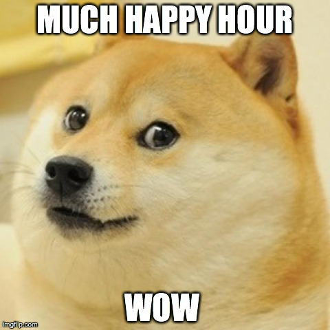 Doge Meme | MUCH HAPPY HOUR WOW
 | image tagged in memes,doge | made w/ Imgflip meme maker