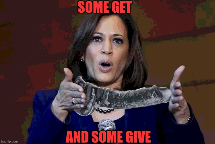 SOME GET AND SOME GIVE | made w/ Imgflip meme maker