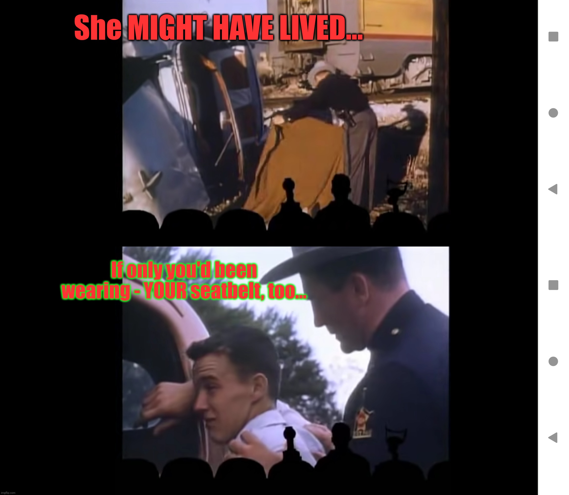 "Why don't they [Jab]?" A safety message from MST3K |  She MIGHT HAVE LIVED... If only you'd been wearing - YOUR seatbelt, too... | image tagged in why don't they look,mst3k,bad analogies,covid_truth memes,put your seatbelt on or mine won't work,another vaccine failure | made w/ Imgflip meme maker