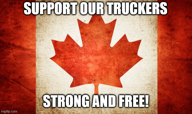 Support our Truckers | SUPPORT OUR TRUCKERS; STRONG AND FREE! | image tagged in canadian flag | made w/ Imgflip meme maker