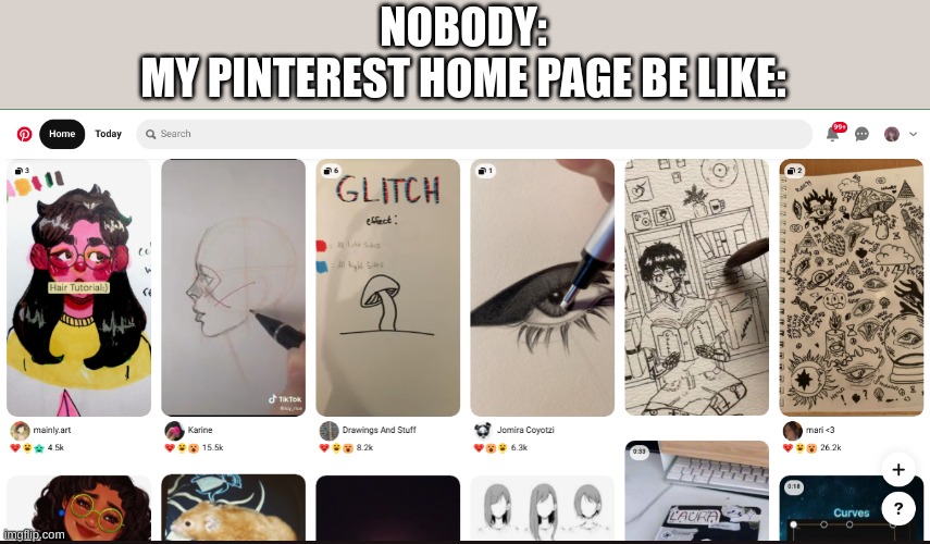 where i get half my ability to draw be like:  ?? thank you tutorials | NOBODY:
MY PINTEREST HOME PAGE BE LIKE: | made w/ Imgflip meme maker