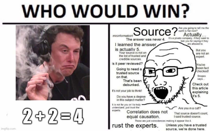 Who Would Win… | 2 + 2 = 4 | image tagged in elon musk,npc,math is math,racist,weed | made w/ Imgflip meme maker