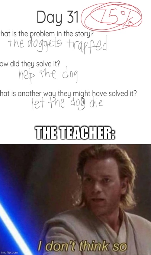 I mean your not wrong- | THE TEACHER: | image tagged in kids,kid,teacher,kill,die,dogs | made w/ Imgflip meme maker
